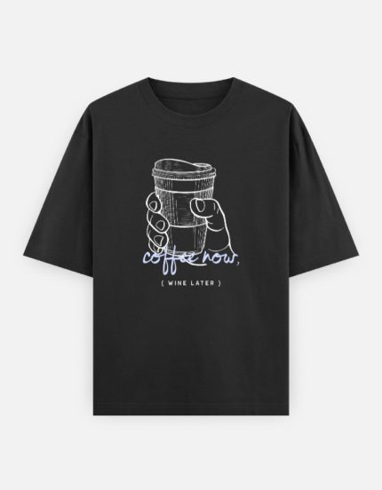 Coffee Now, Wine Later — Oversized Tee